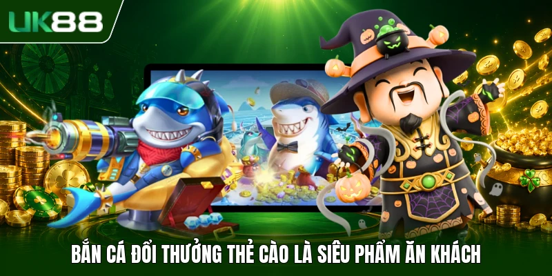 Bắn cá đổi thưởng thẻ cào là siêu phẩm ăn khách
