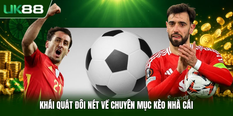 Khái quát đôi nét về chuyên mục kèo nhà cái