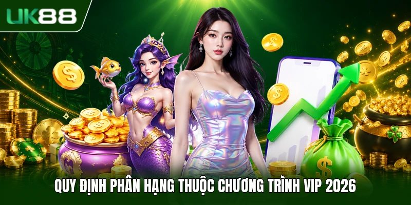 Quy định phân hạng thuộc chương trình VIP 2026