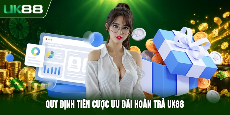 Quy định tiền cược ưu đãi hoàn trả UK88