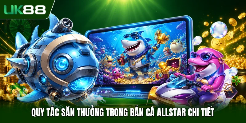 Quy tắc săn thưởng trong Bắn Cá Allstar chi tiết